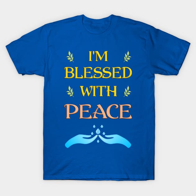 I'm Blessed With Peace T-Shirt by madrigenum